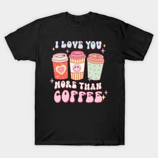 I Love You More Than Coffee Retro Groovy Valentine_s Day T-Shirt